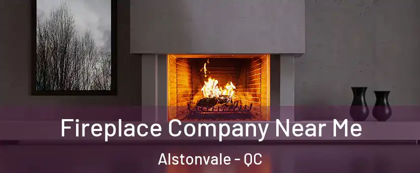  Fireplace Company Near Me Alstonvale - QC