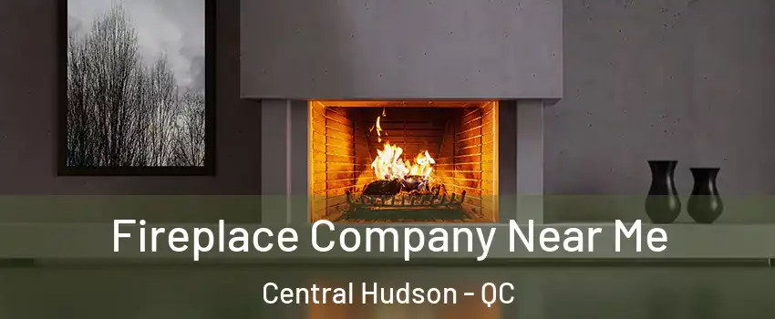  Fireplace Company Near Me Central Hudson - QC