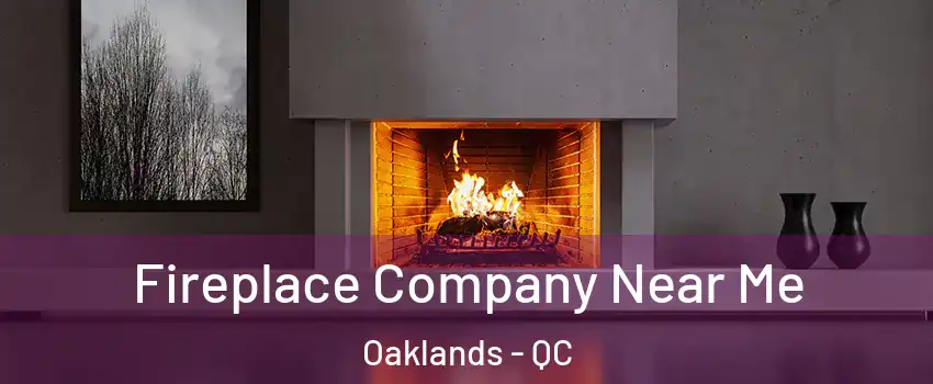  Fireplace Company Near Me Oaklands - QC