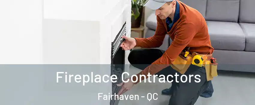  Fireplace Contractors Fairhaven - QC