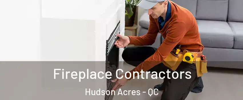  Fireplace Contractors Hudson Acres - QC