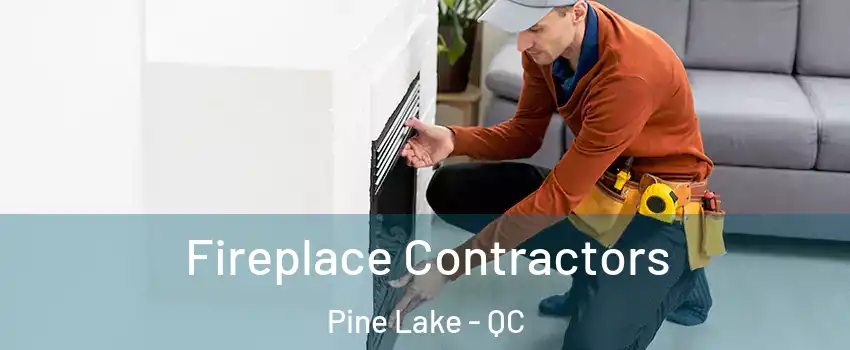  Fireplace Contractors Pine Lake - QC