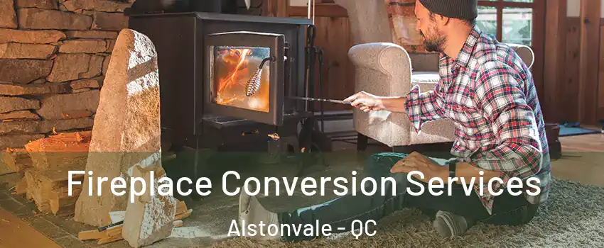  Fireplace Conversion Services Alstonvale - QC