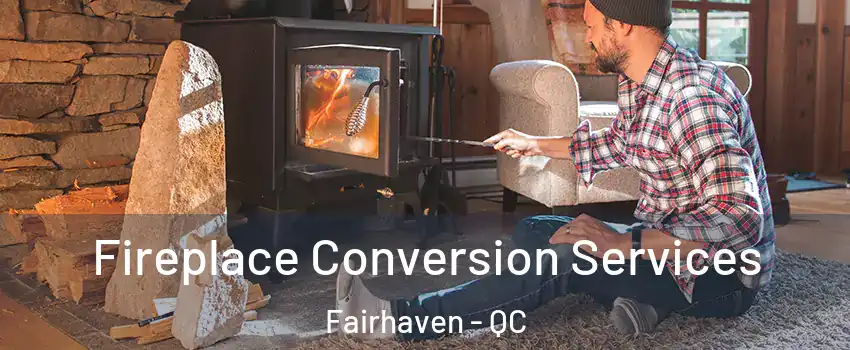  Fireplace Conversion Services Fairhaven - QC