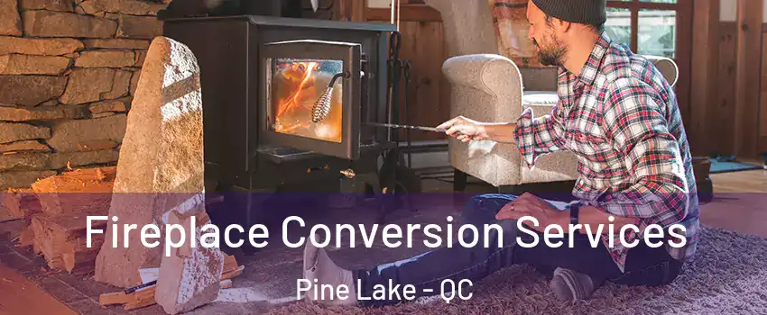  Fireplace Conversion Services Pine Lake - QC