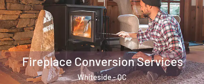  Fireplace Conversion Services Whiteside - QC