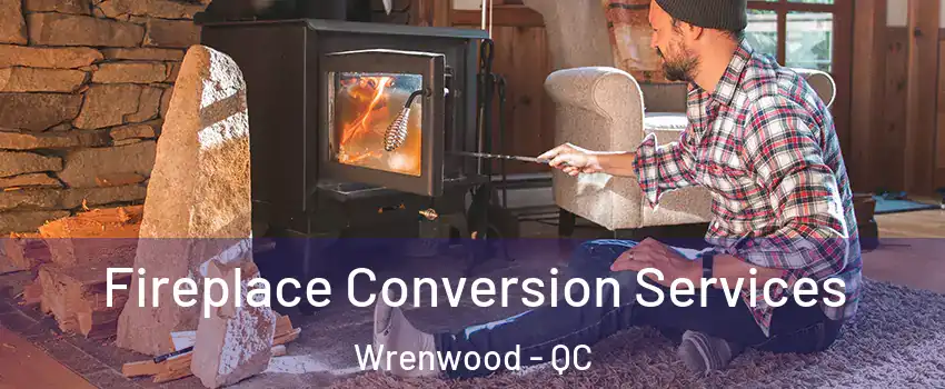  Fireplace Conversion Services Wrenwood - QC