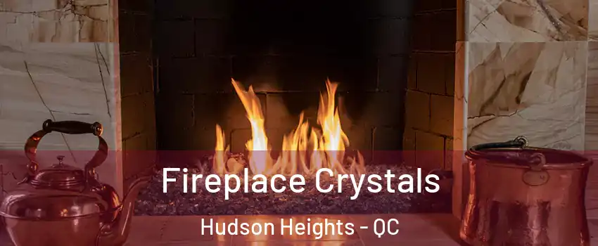  Fireplace Crystals Hudson Heights - QC