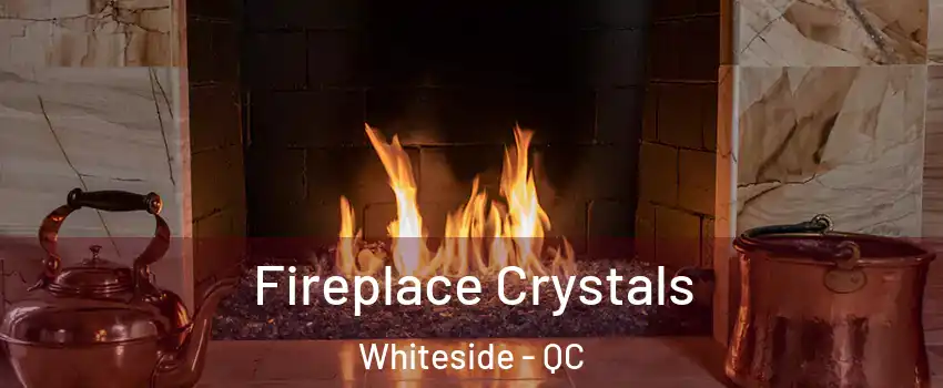  Fireplace Crystals Whiteside - QC
