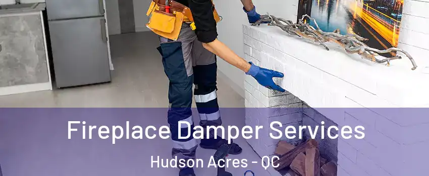  Fireplace Damper Services Hudson Acres - QC