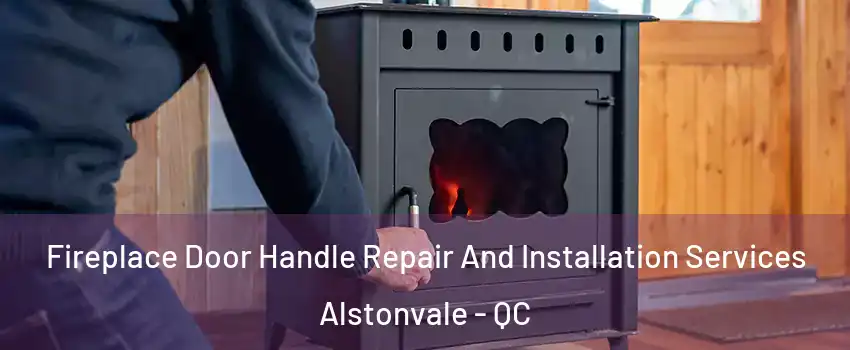 Fireplace Door Handle Repair And Installation Services Alstonvale - QC