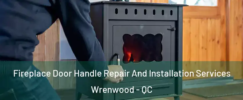  Fireplace Door Handle Repair And Installation Services Wrenwood - QC