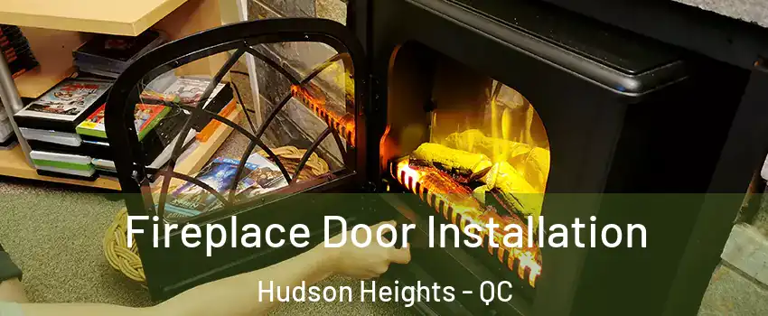  Fireplace Door Installation Hudson Heights - QC