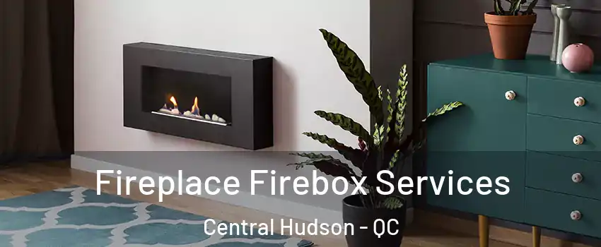  Fireplace Firebox Services Central Hudson - QC