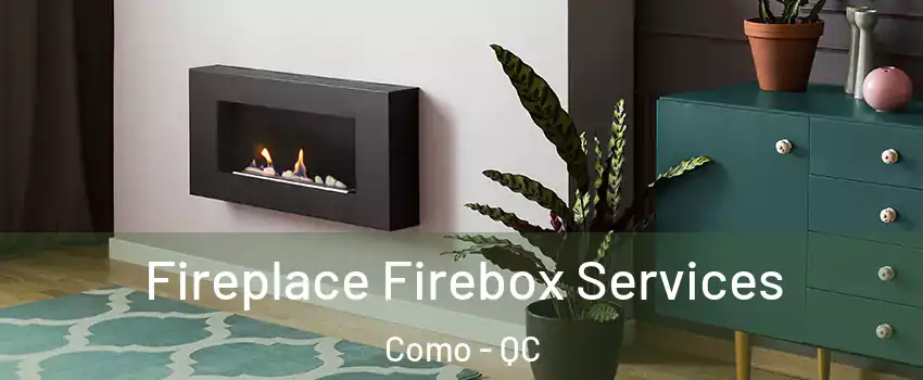  Fireplace Firebox Services Como - QC
