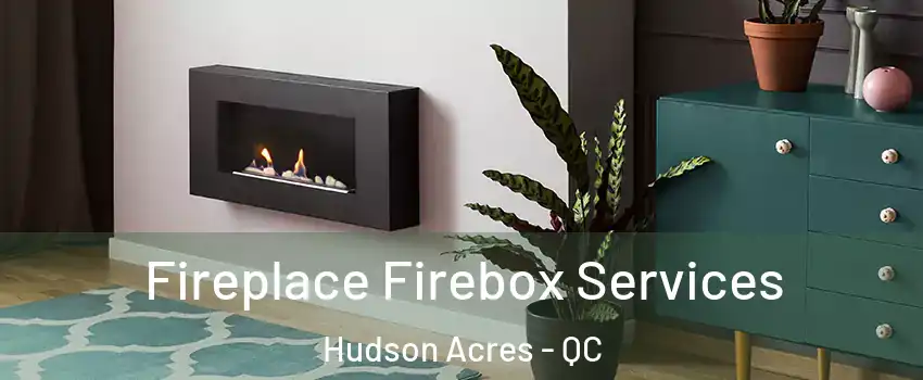  Fireplace Firebox Services Hudson Acres - QC