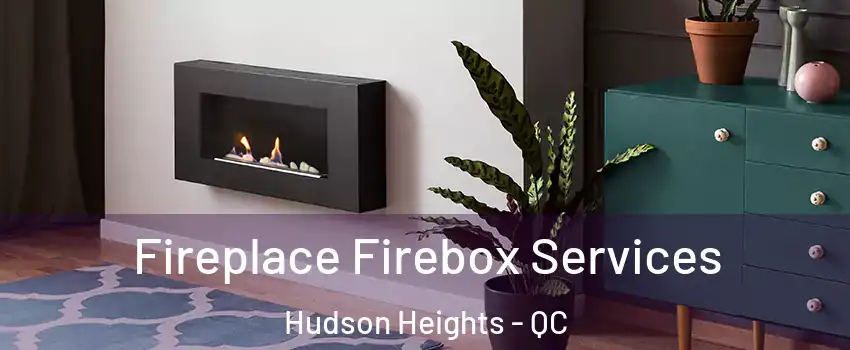  Fireplace Firebox Services Hudson Heights - QC