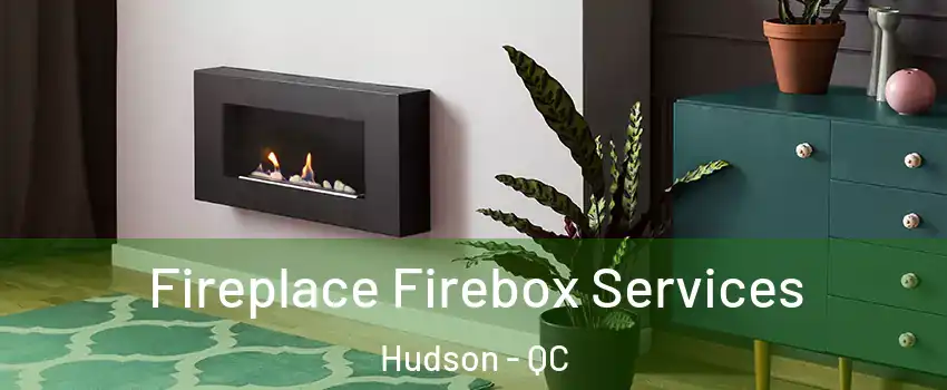  Fireplace Firebox Services Hudson - QC