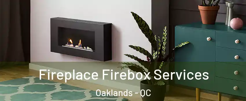  Fireplace Firebox Services Oaklands - QC