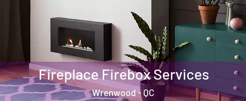  Fireplace Firebox Services Wrenwood - QC
