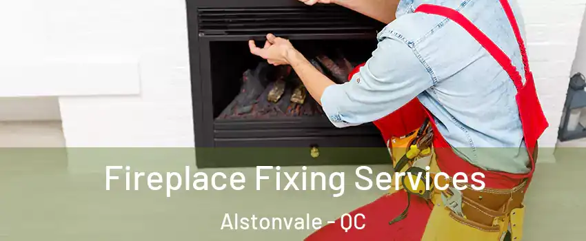  Fireplace Fixing Services Alstonvale - QC
