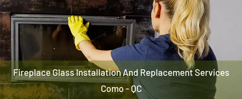  Fireplace Glass Installation And Replacement Services Como - QC