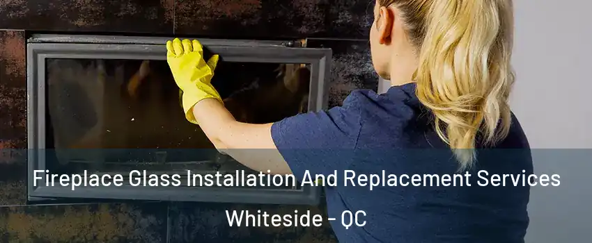  Fireplace Glass Installation And Replacement Services Whiteside - QC