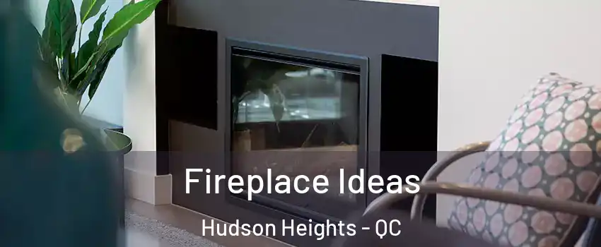  Fireplace Ideas Hudson Heights - QC