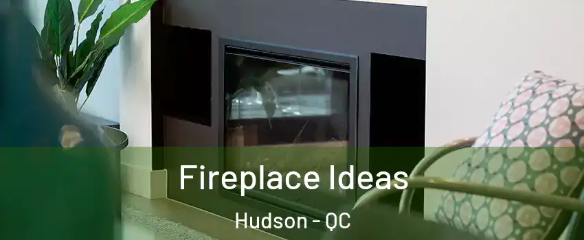  Fireplace Ideas Hudson - QC