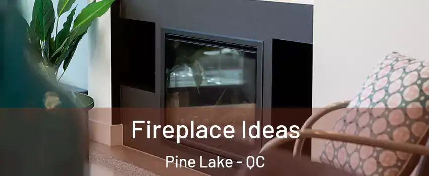  Fireplace Ideas Pine Lake - QC