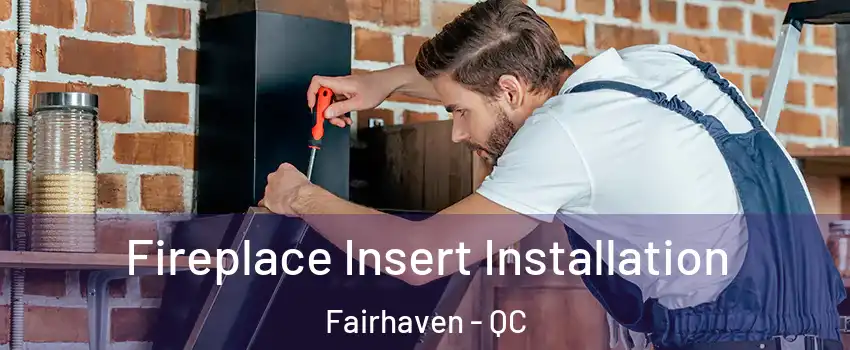  Fireplace Insert Installation Fairhaven - QC