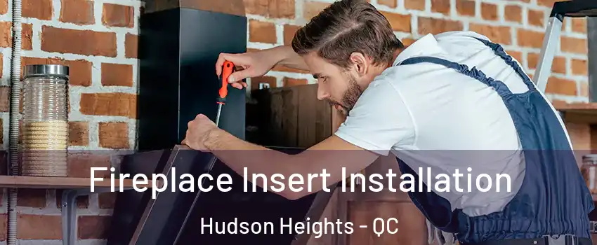  Fireplace Insert Installation Hudson Heights - QC