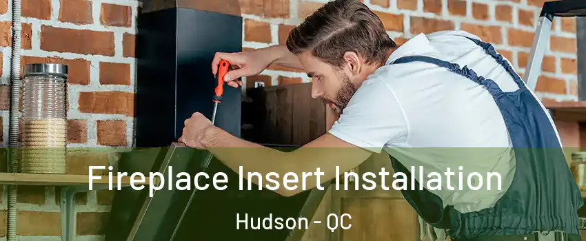  Fireplace Insert Installation Hudson - QC