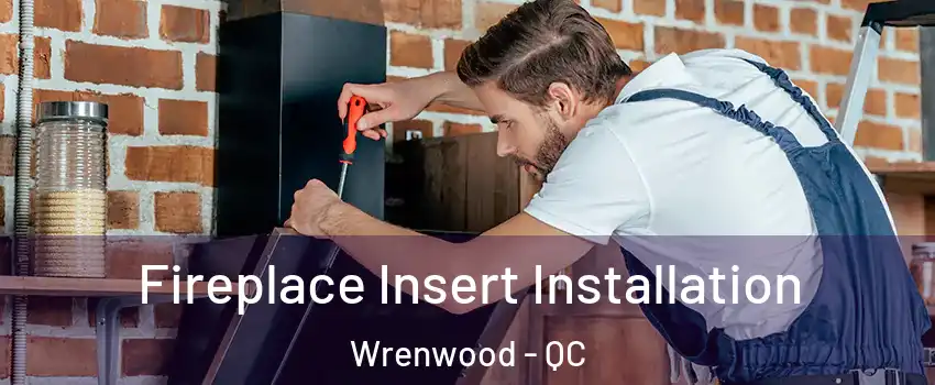  Fireplace Insert Installation Wrenwood - QC