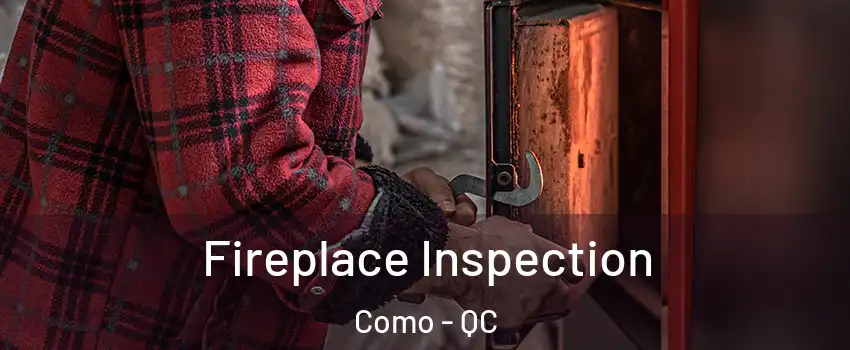  Fireplace Inspection Como - QC