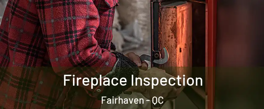  Fireplace Inspection Fairhaven - QC
