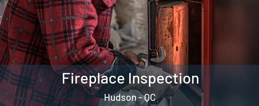  Fireplace Inspection Hudson - QC