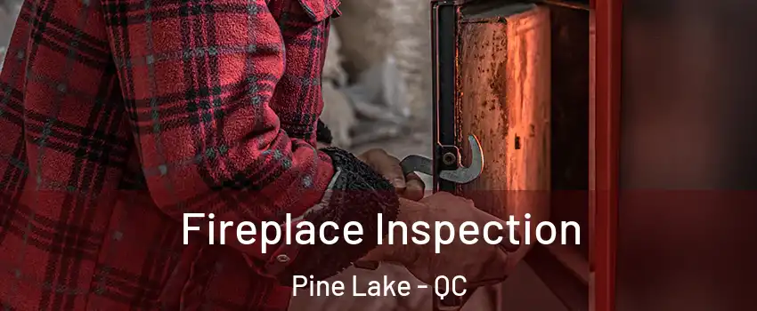  Fireplace Inspection Pine Lake - QC