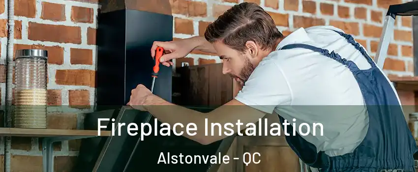  Fireplace Installation Alstonvale - QC