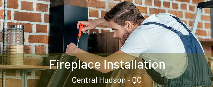  Fireplace Installation Central Hudson - QC