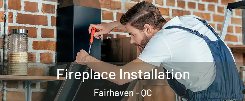  Fireplace Installation Fairhaven - QC