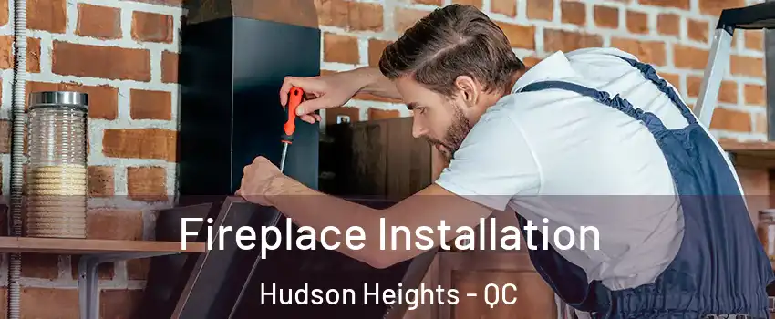 Fireplace Installation Hudson Heights - QC