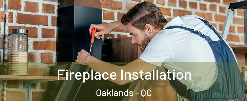  Fireplace Installation Oaklands - QC