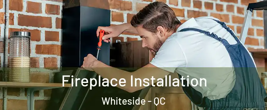  Fireplace Installation Whiteside - QC