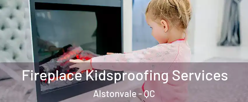  Fireplace Kidsproofing Services Alstonvale - QC