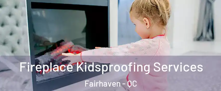  Fireplace Kidsproofing Services Fairhaven - QC
