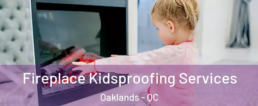  Fireplace Kidsproofing Services Oaklands - QC