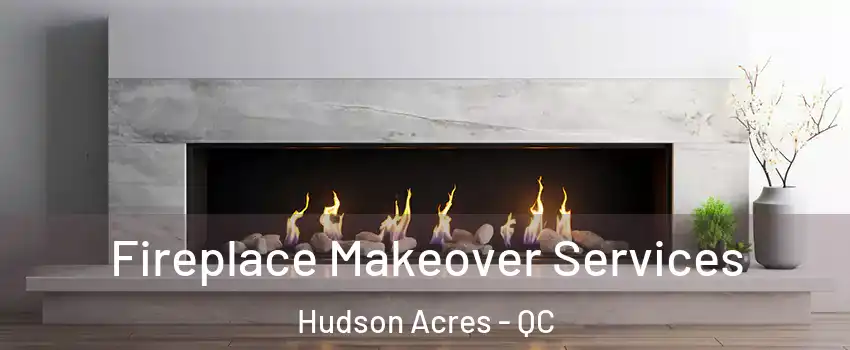  Fireplace Makeover Services Hudson Acres - QC