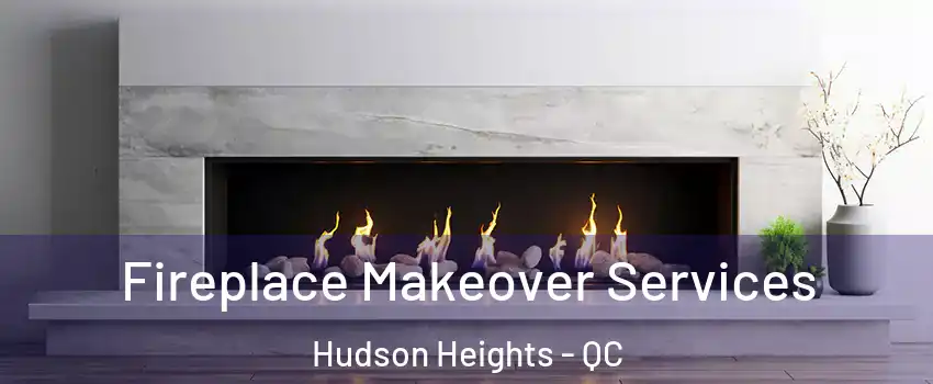  Fireplace Makeover Services Hudson Heights - QC