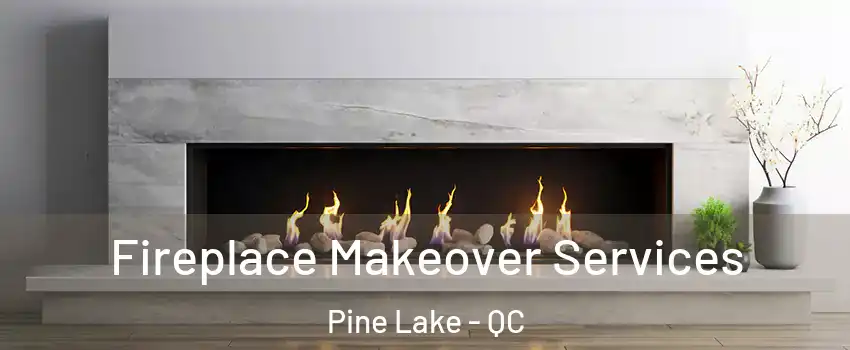  Fireplace Makeover Services Pine Lake - QC